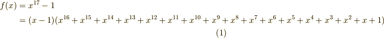f(x) &=x^{17}-1 \\ &=(x-1)(x^{16}+x^{15}+x^{14}+x^{13}+x^{12}+x^{11}+x^{10}+x^{9}+x^{8}+x^{7}+x^{6}+x^{5}+x^{4}+x^{3}+x^{2}+x+1)       \tag{1}