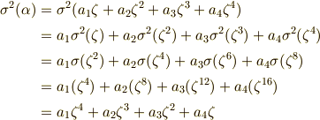 {\sigma}^2 ( \alpha) &= {\sigma}^2(a_{1} \zeta +a_{2}{\zeta}^{2}+a_{3}{\zeta}^{3}+a_{4}{\zeta}^{4} ) \\ &=  a_{1}{\sigma}^2( \zeta )+a_{2}{\sigma}^2({\zeta}^{2})+a_{3}{\sigma}^2({\zeta}^{3})+a_{4}{\sigma}^2({\zeta}^{4} ) \\&=  a_{1}{\sigma}( \zeta^2 )+a_{2}{\sigma}({\zeta}^{4})+a_{3}{\sigma}({\zeta}^{6})+a_{4}{\sigma}({\zeta}^{8} ) \\&=  a_{1}( \zeta^4 )+a_{2}({\zeta}^{8})+a_{3}({\zeta}^{12})+a_{4}({\zeta}^{16} ) \\&= a_{1} \zeta^4 +a_{2}{\zeta}^{3}+a_{3}{\zeta^2}+a_{4}{\zeta} 