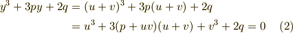 y^{3}+3py +2q &=(u+v)^{3} +3p(u+v)+2q \\&= u^{3} + 3(p+uv)(u+v)+ v^{3} +2q =0 \tag{2}