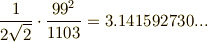 \frac{1}{2\sqrt{2}}\cdot \frac{99^{2}}{1103}=3.141592730...