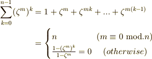 \sum _{k=0} ^{n-1} (\zeta ^{m})^{k} &= 1 + \zeta ^{m} + \zeta ^ {mk} + ... + \zeta ^{m(k-1)} \\ &= \begin{cases} n \ \ \ \ \ \ \ \ \ \ \ \ \ \   (m \equiv 0 \ {\rm mod.} n)   & \cr \frac{1-(\zeta ^{m})^{k}}{1-\zeta ^{m}}=0  \ \ \ \  (otherwise)\end{cases}