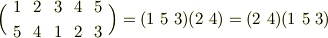 \Big( \begin{array}{ccccc}1 & 2 & 3 & 4 & 5\\5 & 4 & 1 & 2 & 3\\\end{array}\Big) = (1 \ 5 \ 3)(2 \ 4)=(2 \ 4)(1 \ 5 \ 3)