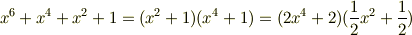 x^{6}+x^{4}+x^{2}+1=(x^{2}+1)(x^{4}+1)=(2x^{4}+2)(\frac{1}{2}x^{2}+\frac{1}{2})
