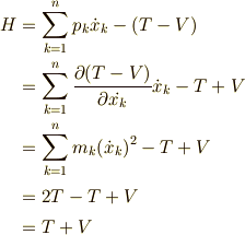 H&=\sum_{k=1}^{n}p_k\dot{x}_k-(T-V)\\&=\sum_{k=1}^{n}{\partial (T-V)\over\partial \dot{x_k}}\dot{x}_k-T+V\\&=\sum_{k=1}^{n}m_k(\dot{x}_k)^2-T+V\\&=2T-T+V\\&=T+V