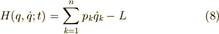 H(q,\dot{q};t)=\sum_{k=1}^{n}p_k\dot{q}_k-L \tag{8}