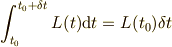 \int_{t_0}^{t_0+\delta t}L(t)\mathrm{d}t=L(t_0)\delta t