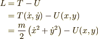 L &= T-U\\ &= T(\dot{x},\dot{y}) - U(x,y)\\ &= \frac{m}{2}\left(\dot{x}^2+\dot{y}^2\right) - U(x,y)
