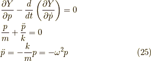 &\dfrac{\partial Y}{\partial p} - \dfrac{d}{dt} \left( \dfrac{\partial Y}{\partial \dot{p}} \right) = 0 \\&\dfrac{p}{m} + \dfrac{\ddot{p}}{k} = 0 \\&\ddot{p} = -\dfrac{k}{m}p = - \omega^2 p\tag{25}
