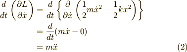 \frac{d}{dt}\left(\frac{\partial L}{\partial \dot{x}}\right) &= \frac{d}{dt}\left\{ \frac{\partial}{\partial \dot{x}} \left(\frac{1}{2}m\dot{x}^2-\frac{1}{2}kx^2\right) \right\}\\ &= \frac{d}{dt}(m\dot{x}-0)\\ &= m\ddot{x} \tag{2}