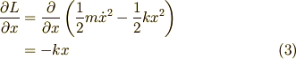 \frac{\partial L}{\partial x} &= \frac{\partial}{\partial x} \left(\frac{1}{2}m\dot{x}^2-\frac{1}{2}kx^2\right)\\ &= -kx \tag{3}