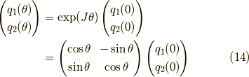 \begin{pmatrix} q_1(\theta) \\ q_2(\theta) \end{pmatrix} &= \exp (J \theta) \begin{pmatrix} q_1(0) \\ q_2(0) \end{pmatrix} \\&= \begin{pmatrix} \cos \theta & - \sin \theta \\ \sin \theta & \cos \theta \end{pmatrix} \begin{pmatrix} q_1(0) \\ q_2(0) \end{pmatrix}\tag{14}