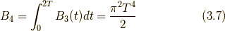 B_{4}= \displaystyle\int_{0}^{2T} B_{3}(t) dt = \frac{{\pi}^{2} T^{4}}{2} \tag{3.7}
