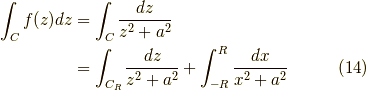 \int_{C} f(z) dz &= \int_{C} \dfrac{dz}{z^2+a^2} \\&= \int_{C_R} \dfrac{dz}{z^2+a^2} + \int_{-R}^R \dfrac{dx}{x^2+a^2} \tag{14}