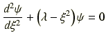 $\displaystyle \frac{d^2 \psi}{d\xi^2} + \left(\lambda-\xi^2\right)\psi = 0$