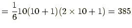 $\displaystyle =\frac{1}{6}10(10+1)(2\times10+1)=385$