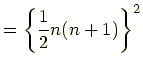 $\displaystyle =\left\{\frac{1}{2}n(n+1)\right\}^2$