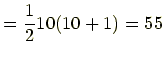 $\displaystyle =\frac{1}{2}10(10+1)=55$