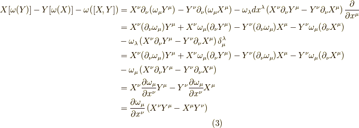 X[\omega(Y)]-Y[\omega(X)]-\omega([X,Y]) &= X^\nu \partial_\nu(\omega_\mu Y^\mu) - Y^\nu \partial_\nu(\omega_\mu X^\mu) - \omega_\lambda dx^\lambda \left( X^\nu \partial_\nu Y^\mu - Y^\nu \partial_\nu X^\mu \right) \dfrac{\partial}{\partial x^\mu} \\&= X^\nu (\partial_\nu \omega_\mu) Y^\mu + X^\nu \omega_\mu (\partial_\nu Y^\mu) - Y^\nu (\partial_\nu \omega_\mu) X^\mu - Y^\nu \omega_\mu(\partial_\nu X^\mu) \\&- \omega_\lambda \left( X^\nu \partial_\nu Y^\mu - Y^\nu \partial_\nu X^\mu \right) \delta_\mu^\lambda \\&= X^\nu (\partial_\nu \omega_\mu) Y^\mu + X^\nu \omega_\mu (\partial_\nu Y^\mu)  - Y^\nu (\partial_\nu \omega_\mu) X^\mu - Y^\nu \omega_\mu(\partial_\nu X^\mu) \\&- \omega_\mu \left( X^\nu \partial_\nu Y^\mu - Y^\nu \partial_\nu X^\mu \right) \\&= X^\nu \dfrac{\partial \omega_\mu}{\partial x^\nu} Y^\mu  - Y^\nu \dfrac{\partial \omega_\mu}{\partial x^\nu} X^\mu \\&= \dfrac{\partial \omega_\mu}{\partial x^\nu} \left( X^\nu Y^\mu - X^\mu Y^\nu \right)\tag{3}