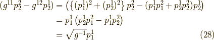 (g^{11} p^2_2 - g^{12} p^1_2) &= \left( \left\{ (p^1_1)^2 + (p^1_2)^2 \right\} p^2_2 - (p^1_1 p^2_1 + p^1_2 p^2_2)p^1_2 \right) \\&= p^1_1 \left( p^1_2 p^2_1 - p^1_1 p^2_2 \right) \\&= \sqrt{g^{-1}} p^1_1\tag{28}