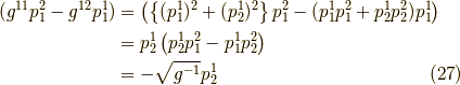 (g^{11} p^2_1 - g^{12} p^1_1) &= \left( \left\{ (p^1_1)^2 + (p^1_2)^2 \right\} p^2_1 - (p^1_1 p^2_1 + p^1_2 p^2_2)p^1_1 \right) \\&= p^1_2 \left( p^1_2 p^2_1 - p^1_1 p^2_2 \right) \\&= - \sqrt{g^{-1}} p^1_2\tag{27}