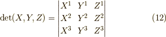 \det(X,Y,Z) =\begin{vmatrix}X^1 & Y^1 & Z^1 \\X^2 & Y^2 & Z^2 \\X^3 & Y^3 & Z^3 \end{vmatrix}\tag{12}