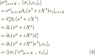 &\langle e^\mu|_{x + \varepsilon X} \ , \ (\sigma_\varepsilon)_* e_\nu|_x \rangle \\&= e^\mu|_{x + \varepsilon X} \partial_\nu (x^\lambda + \varepsilon X^\lambda ) e_\lambda|_{x + \varepsilon X} \\&= \delta_\lambda^\mu \partial_\nu (x^\lambda + \varepsilon X^\lambda ) \\&= \partial_\nu (x^\mu + \varepsilon X^\mu) \\&= \partial_\lambda (x^\mu + \varepsilon X^\mu) \delta^\lambda_\nu \\&= \partial_\lambda (x^\mu + \varepsilon X^\mu) e^\lambda|_x e_\nu|_x \\&= \langle(\sigma_\varepsilon)^* e^\mu|_{x + \varepsilon X} \ , \  e_\nu|_x \rangle \tag{8}