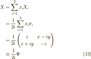 X &= \sum_{i=1}^3 x_i X_i \\&= \dfrac{1}{2i} \sum_{i=1}^3 x_i \sigma_i \\&= \dfrac{1}{2i}\begin{pmatrix} z & x-iy \\ x+iy & -z \end{pmatrix} \\&\equiv \dfrac{1}{2i} \Psi \tag{13}