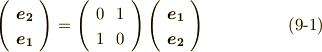 \left(      \begin{array}{c}\bm{e_{2}} \\\bm{e_{1}} \\      \end{array}   \right) =  \left(      \begin{array}{cc}0 & 1 \\1 & 0 \\     \end{array}   \right)  \left(      \begin{array}{c}\bm{e_{1}} \\\bm{e_{2}} \\      \end{array}   \right)       \tag{9-1}