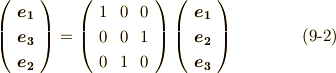 \left(      \begin{array}{c}\bm{e_{1}} \\\bm{e_{3}} \\ \bm{e_{2}} \\     \end{array}   \right) =  \left(      \begin{array}{ccc}1 & 0  & 0 \\0 & 0  & 1 \\0 & 1  & 0 \\      \end{array}   \right)  \left(      \begin{array}{c}\bm{e_{1}} \\\bm{e_{2}} \\ \bm{e_{3}} \\     \end{array}   \right)    \tag{9-2}