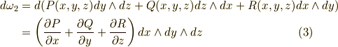 d\omega _{2} & = d( P(x,y,z)dy \land dz +Q(x,y,z)dz \land dx +R(x,y,z)dx \land dy) \\ & =\left(  \frac{\partial P}{\partial x}   + \frac{\partial Q}{\partial y}+ \frac{\partial R}{\partial z} \right) dx \land dy \land dz   \tag{3}
