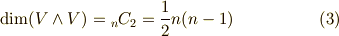 {\rm dim} (V \land V ) = {}_{n}C_{2} = \frac{1}{2}n(n-1)       \tag{3}