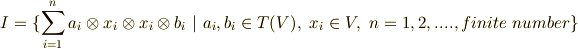 I = \{ \sum \limits_{i=1}^{n}a_{i} \otimes x_{i} \otimes x_{i} \otimes b_{i} \ | \  a_{i},b_{i} \in T(V), \ x_{i} \in V, \ n=1,2,....,finite \ number \} 