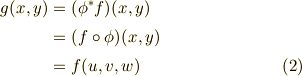 g(x,y)  & = (\phi ^{*} f) (x,y)  \\    & = (f \circ \phi)(x,y)  \\     & = f(u,v,w)    \tag{2}