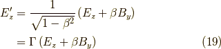E_z^\prime &= \dfrac{1}{\sqrt{1-\beta^2}} \left(E_z + \beta B_y \right) \\&= \Gamma \left(E_z + \beta B_y \right) \tag{19}