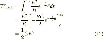 W_{\text{Joule}} & = \int_0^{\infty} \frac{E^2}{R} e^{-\frac{2}{RC} t} dt \\                 & = \frac{E^2}{R} \left[ - \frac{RC}{2} e^{-\frac{2}{RC} t} \right]_0^{\infty} \\                 & = \frac{1}{2} CE^2 \tag{12}