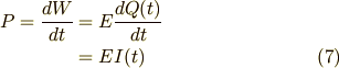 P = \frac{dW}{dt} & = E \frac{dQ(t)}{dt}\\                & = E I(t) \tag{7}