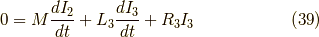 0 = M \frac{dI_2}{dt} + L_3 \frac{dI_3}{dt} + R_3 I_3 \tag{39}