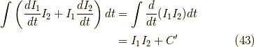 \int \left( \dfrac{dI_1}{dt} I_2 + I_1 \dfrac{dI_2}{dt} \right) dt &= \int \dfrac{d}{dt}(I_1I_2) dt \\&= I_1 I_2 + C^\prime \tag{43}