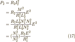 P_2 &= R_2I_2^2 \\&= R_2 \frac{M^2}{R_1^2L_2^2}E^2 \\&= \frac{R_2 L_0^2 N_1^2 N_2^2}{R_1^2 L_0^2 N_2^4}E^2 \\&= (\frac{N_1^2}{N_2^2})\frac{R_2E^2}{R_1^2} \tag{17}