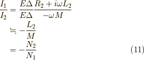 \frac{I_1}{I_2} &=\frac{ E \Delta}{E \Delta}\frac{R_2 + i \omega L_2}{- \omega M} \\&\fallingdotseq -\frac{L_2}{M} \\&= -\frac{N_2}{N_1} \tag{11}