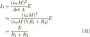 I_3 &= \frac{(i\omega M)^2}{\det A}E \\&\fallingdotseq \frac{(i \omega M)^2}{(i \omega M)^2(R_1+ R_3)}E \\&= \frac{E}{R_1 + R_3} \tag{31}