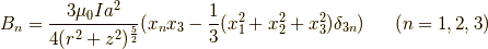 B_n=\frac{3\mu_0Ia^2}{4(r^2+z^2)^{\frac{5}{2}}} (x_n x_3 - \frac{1}{3}(x_1^2+x_2^2+x_3^2)\delta_{3n}) \ \ \ \ \  (n=1,2,3)