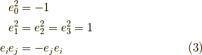 e_0^2 &= -1 \\e_1^2 &= e_2^2 = e_3^2 = 1 \\e_i e_j &= - e_j e_i \tag{3}