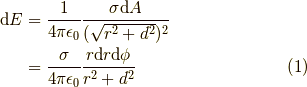 {\rm d}E & = \frac{1}{4\pi\epsilon_0} \frac{\sigma {\rm d}A}{(\sqrt{r^2+d^2})^2} \\         & = \frac{\sigma}{4\pi\epsilon_0}\frac{r{\rm d}r{\rm d}\phi}{r^2+d^2} \tag{1}