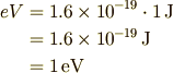 eV &= 1.6\times10^{-19}\cdot 1 \,\rm{J}\\     &= 1.6\times10^{-19} \,\rm{J}\\         &= 1 \,\rm{eV}