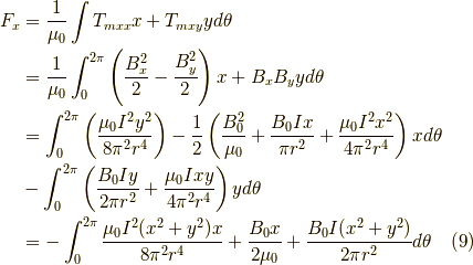 F_x &= \dfrac{1}{\mu_0} \int T_{mxx} x + T_{mxy} y d \theta \\&= \dfrac{1}{\mu_0} \int_{0}^{2\pi} \left( \dfrac{B_x^2}{2} - \dfrac{B_y^2}{2} \right) x + B_x B_y y d \theta \\&= \int_0^{2\pi} \left( \dfrac{\mu_0 I^2 y^2}{8 \pi^2 r^4} \right) - \dfrac{1}{2}\left( \dfrac{B_0^2}{\mu_0} + \dfrac{B_0 I x}{\pi r^2} + \dfrac{\mu_0 I^2 x^2}{4 \pi^2 r^4} \right) x d \theta \\&- \int_0^{2\pi} \left( \dfrac{B_0 I y}{2 \pi r^2} + \dfrac{\mu_0 I xy}{4 \pi^2 r^4} \right) y d \theta \\&= - \int_0^{2\pi}\dfrac{\mu_0 I^2 (x^2+y^2)x}{8 \pi^2 r^4} + \dfrac{B_0 x}{2 \mu_0} + \dfrac{B_0 I (x^2+y^2)}{2 \pi r^2}  d \theta \tag{9}