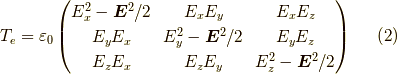 T_e = \varepsilon_0\begin{pmatrix}E_x^2-\bm{E}^2/2 &     E_xE_y       & E_x E_z \\E_y E_x          & E_y^2-\bm{E}^2/2 & E_y E_z \\E_z E_x          & E_z E_y          & E_z^2 -\bm{E}^2/2\end{pmatrix}  \tag{2}