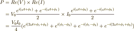 P &= Re(V) \times Re(I) \\&= V_0 \frac{e^{i (\omega t + \phi_1)}+e^{-i (\omega t + \phi_1)}}{2} \times I_0 \frac{e^{i (\omega t + \phi_2)}+e^{-i (\omega t + \phi_2)}}{2} \\&=  \frac{V_0 I_0}{4} (e^{i (2 \omega t + \phi_1 +\phi_2)} +e^{i(\phi_1-\phi_2)} +e^{-i(\phi_1-\phi_2)}+e^{-i (2 \omega t + \phi_1 +\phi_2)})