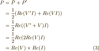 P &= \bar{P} + P^\prime \\&= \frac{1}{2} (Re(V^\ast I) +Re(VI)) \\&= \frac{1}{2} Re((V^\ast +V)I) \\&= \frac{1}{2} Re(2Re(V)I) \\&= Re(V) \times Re(I) \tag{3}