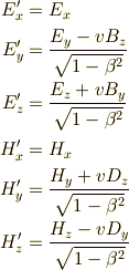 E_x^\prime &= E_x \\E_y^\prime &= \dfrac{E_y - v B_z}{\sqrt{1-\beta^2}} \\E_z^\prime &= \dfrac{E_z + v B_y}{\sqrt{1-\beta^2}} \\H_x^\prime &= H_x \\H_y^\prime &= \dfrac{H_y + v D_z}{\sqrt{1-\beta^2}} \\H_z^\prime &= \dfrac{H_z - v D_y}{\sqrt{1-\beta^2}} 